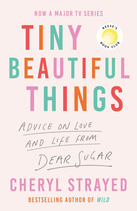 Picture of Tiny Beautiful Things: A Reese Witherspoon Book Club Pick soon to be a major series on Disney